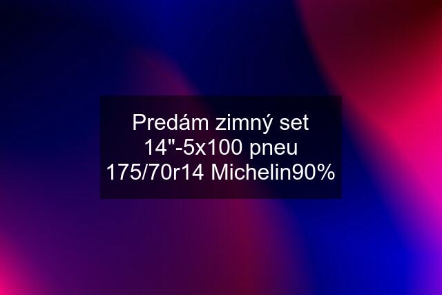 Predám zimný set 14"-5x100 pneu 175/70r14 Michelin90%