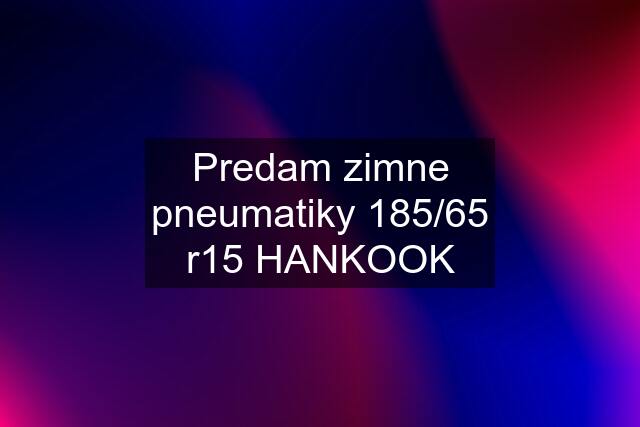 Predam zimne pneumatiky 185/65 r15 HANKOOK