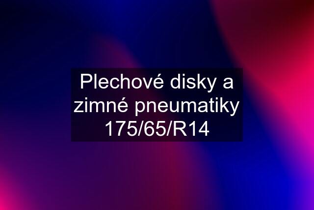 Plechové disky a zimné pneumatiky 175/65/R14