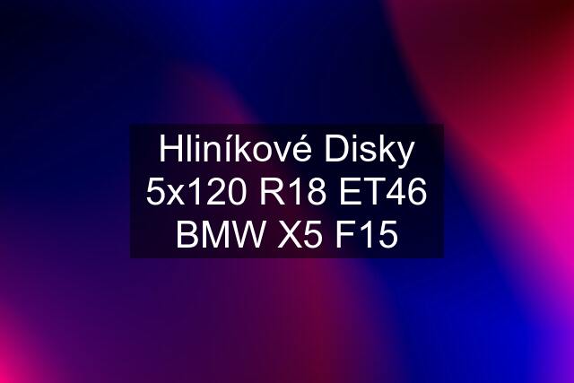 Hliníkové Disky 5x120 R18 ET46 BMW X5 F15