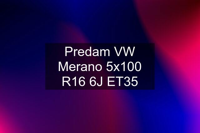 Predam VW Merano 5x100 R16 6J ET35