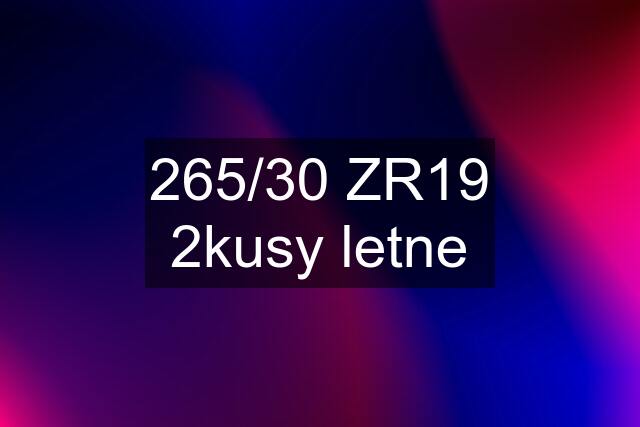 265/30 ZR19 2kusy letne