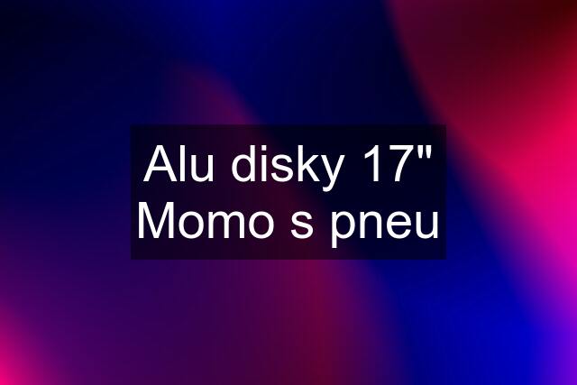 Alu disky 17" Momo s pneu