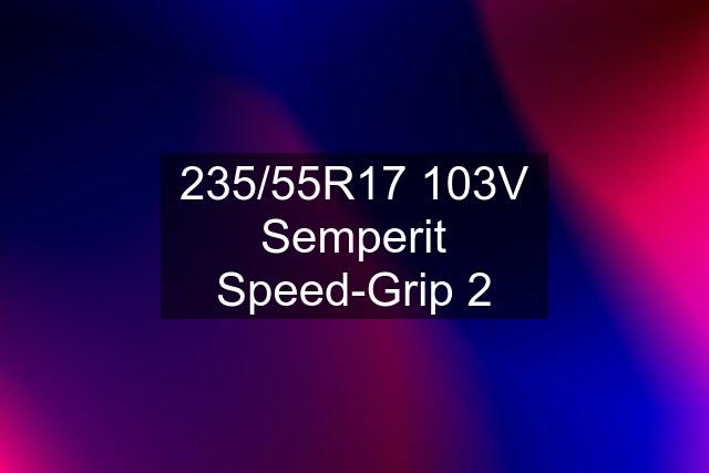 235/55R17 103V Semperit Speed-Grip 2