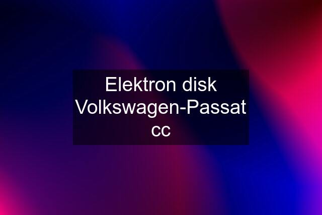 Elektron disk Volkswagen-Passat cc