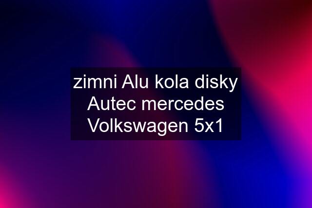 zimni Alu kola disky Autec mercedes Volkswagen 5x1