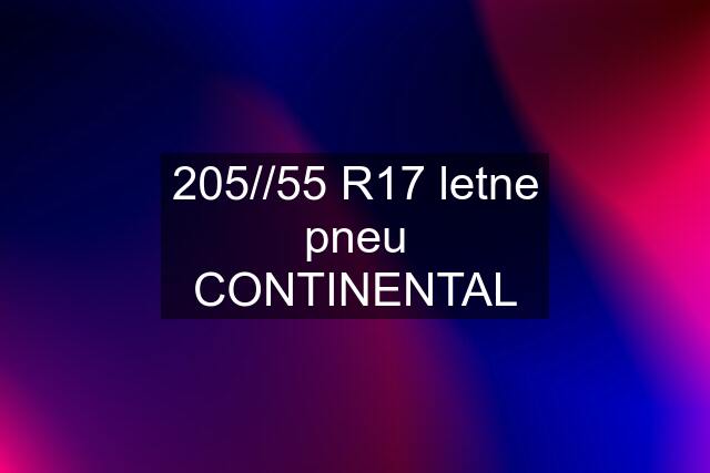 205//55 R17 letne pneu CONTINENTAL