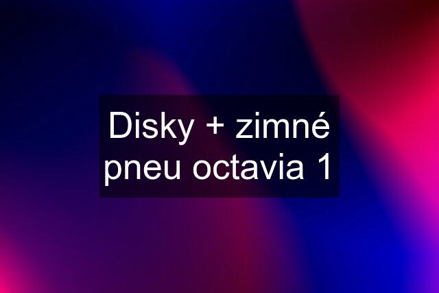 Disky + zimné pneu octavia 1