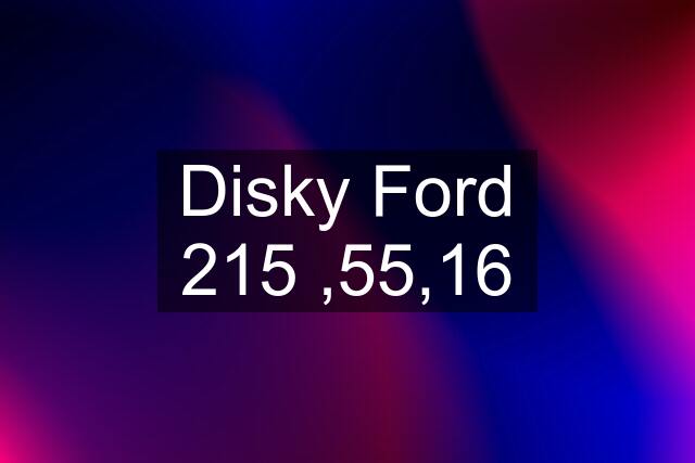 Disky Ford 215 ,55,16