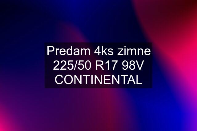 Predam 4ks zimne 225/50 R17 98V CONTINENTAL