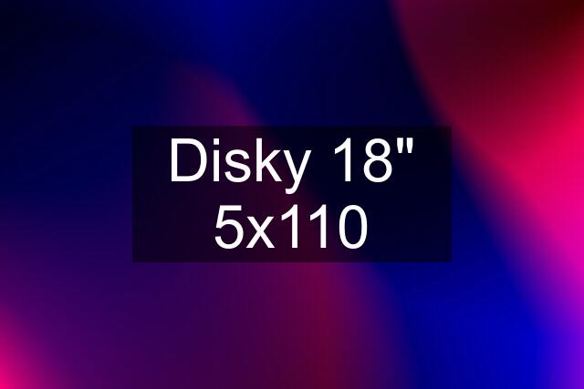 Disky 18" 5x110