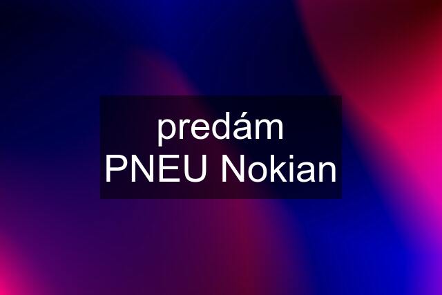 predám PNEU Nokian