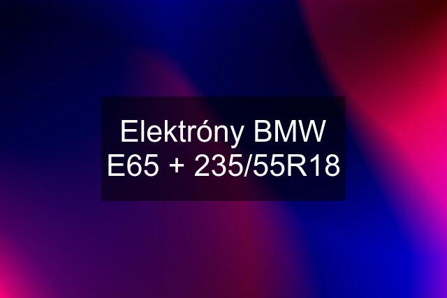 Elektróny BMW E65 + 235/55R18