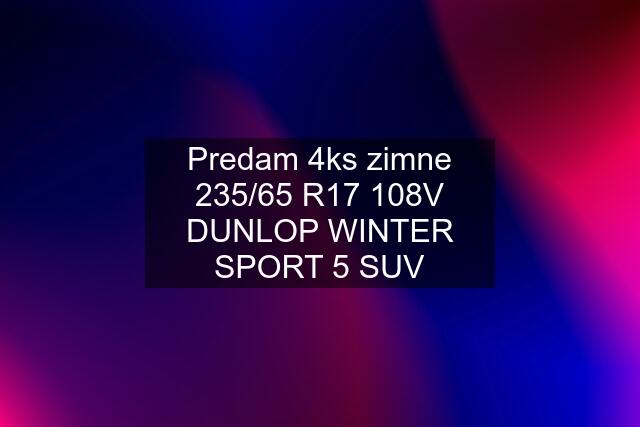 Predam 4ks zimne 235/65 R17 108V DUNLOP WINTER SPORT 5 SUV