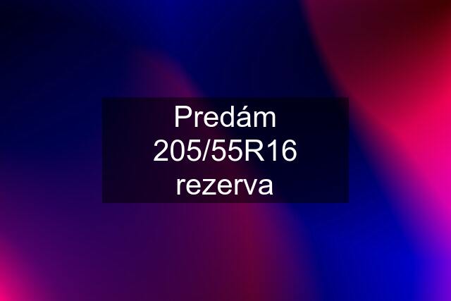 Predám 205/55R16 rezerva