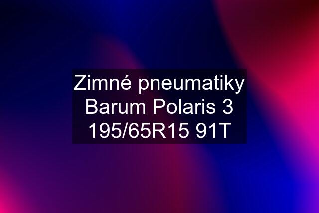 Zimné pneumatiky Barum Polaris 3 195/65R15 91T