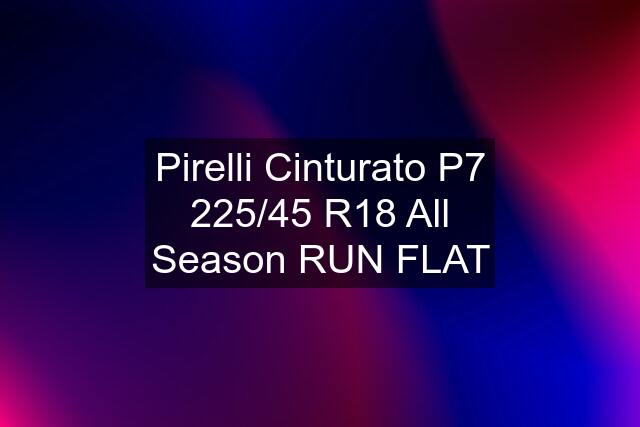 Pirelli Cinturato P7 225/45 R18 All Season RUN FLAT