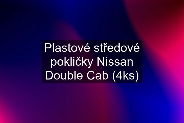 Plastové středové pokličky Nissan Double Cab (4ks)