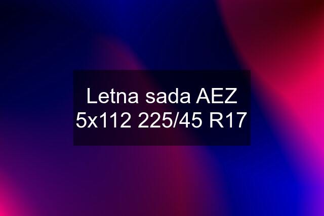 Letna sada AEZ 5x112 225/45 R17