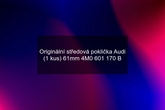 Originální středová poklička Audi (1 kus) 61mm 4M0 601 170 B