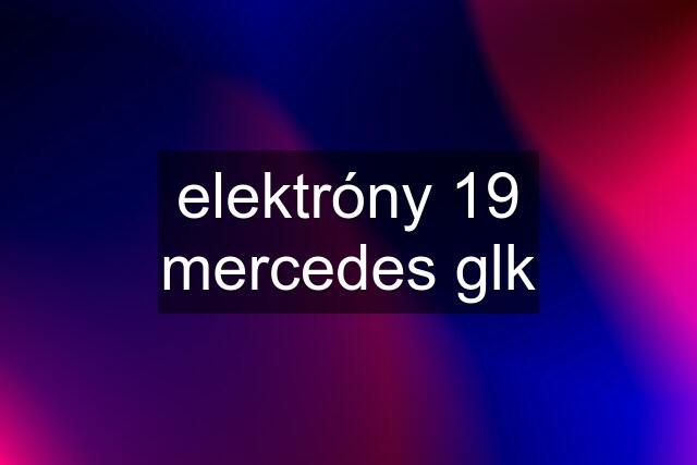 elektróny 19 mercedes glk