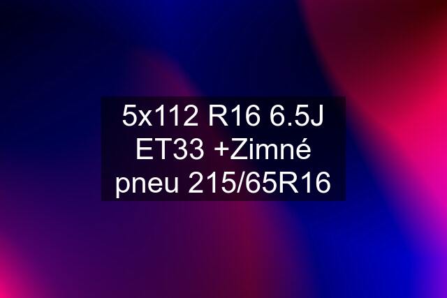 5x112 R16 6.5J ET33 +Zimné pneu 215/65R16