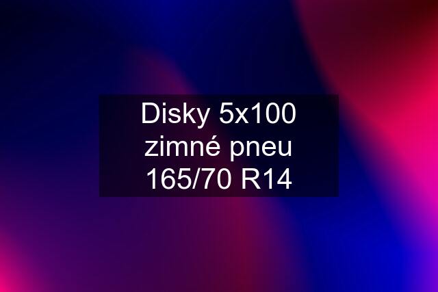 Disky 5x100 zimné pneu 165/70 R14