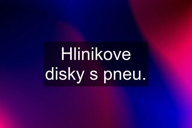 Hlinikove disky s pneu.