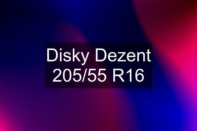 Disky Dezent 205/55 R16