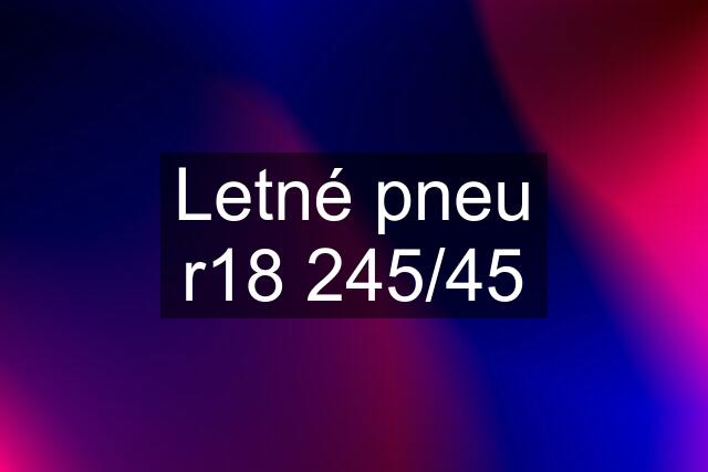 Letné pneu r18 245/45