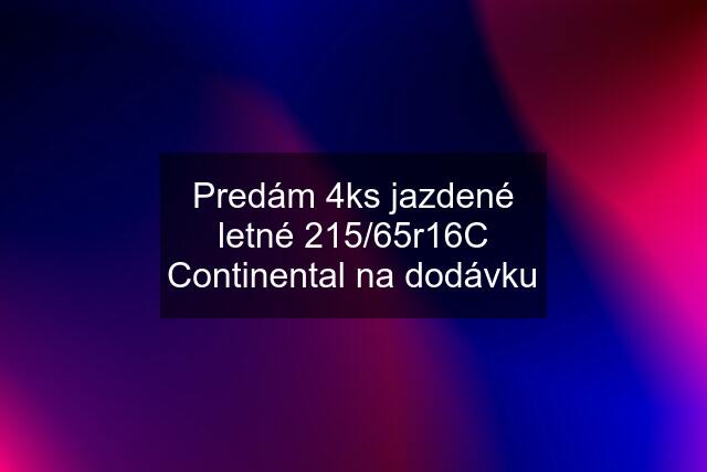 Predám 4ks jazdené letné 215/65r16C Continental na dodávku