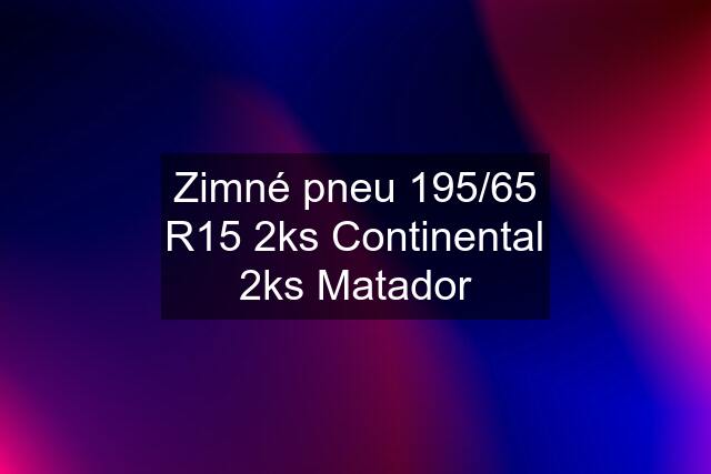 Zimné pneu 195/65 R15 2ks Continental 2ks Matador