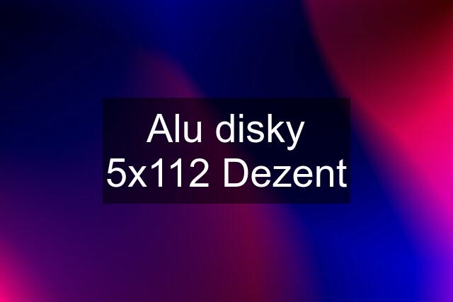 Alu disky 5x112 Dezent