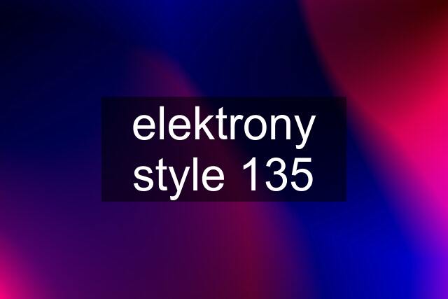 elektrony style 135