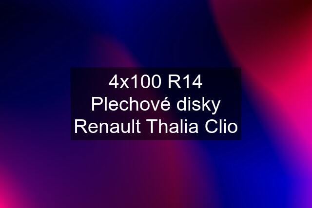 4x100 R14 Plechové disky Renault Thalia Clio