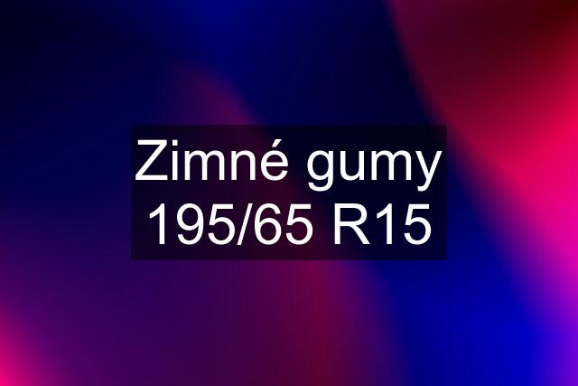 Zimné gumy 195/65 R15