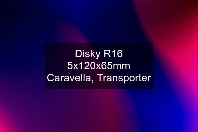 Disky R16 5x120x65mm Caravella, Transporter