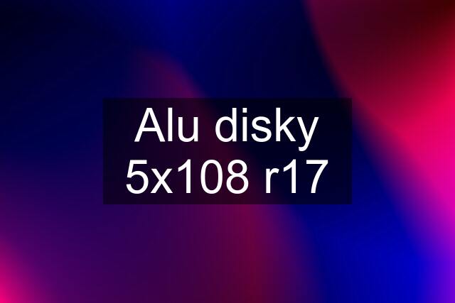 Alu disky 5x108 r17