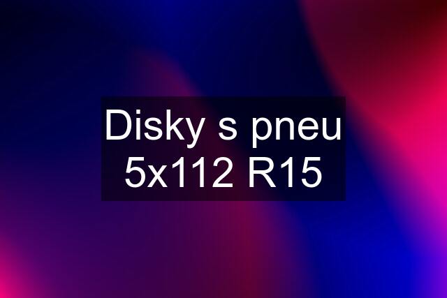 Disky s pneu 5x112 R15