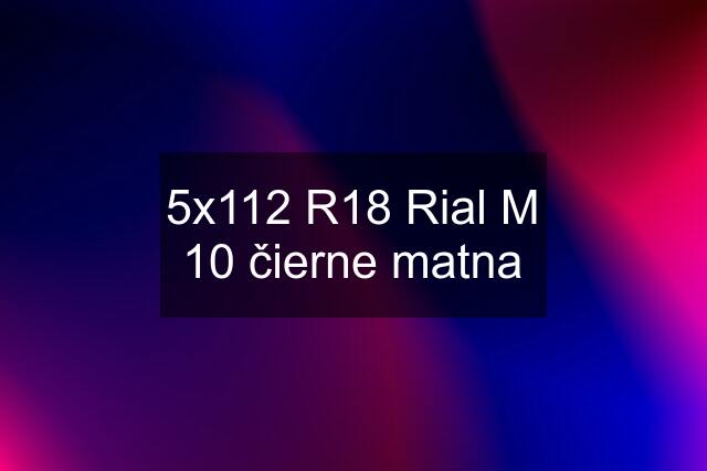 5x112 R18 Rial M 10 čierne matna