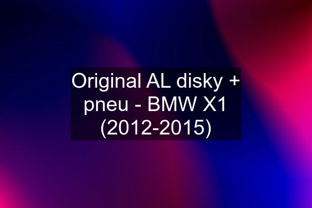 Original AL disky + pneu - BMW X1 (2012-2015)