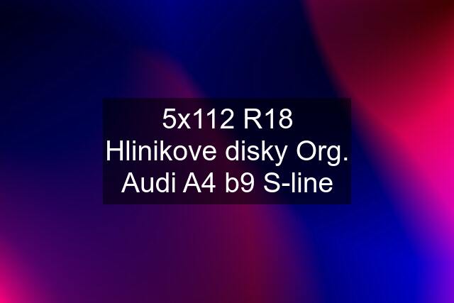 5x112 R18 Hlinikove disky Org. Audi A4 b9 S-line