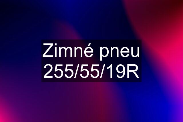 Zimné pneu 255/55/19R