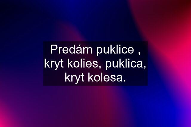 Predám puklice , kryt kolies, puklica, kryt kolesa.