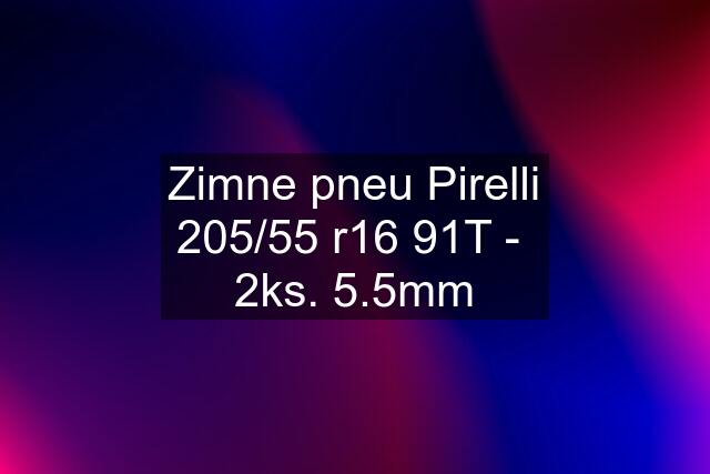 Zimne pneu Pirelli 205/55 r16 91T -  2ks. 5.5mm