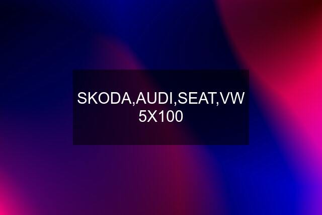 SKODA,AUDI,SEAT,VW 5X100