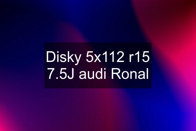 Disky 5x112 r15 7.5J audi Ronal