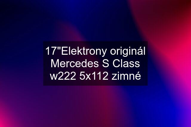 17"Elektrony originál Mercedes S Class w222 5x112 zimné