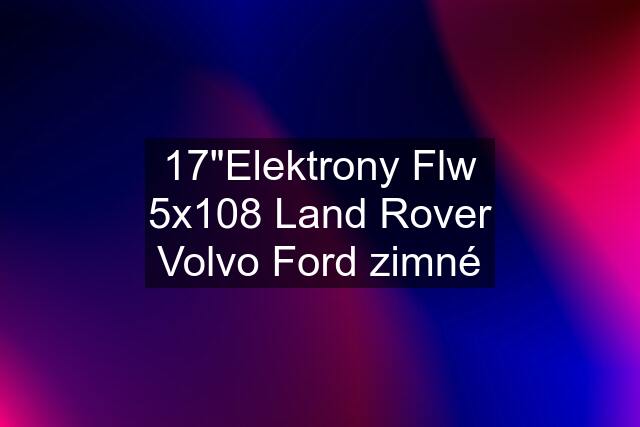 17"Elektrony Flw 5x108 Land Rover Volvo Ford zimné