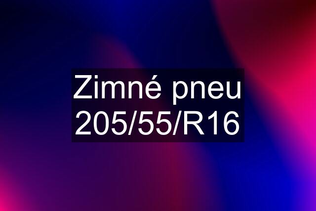 Zimné pneu 205/55/R16